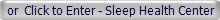 or  Click to Enter - Sleep Health Center